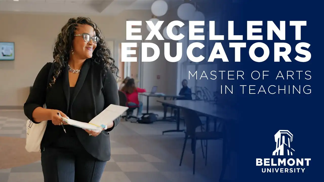 An African American woman wearing glasses and business attire walks through a bright, modern campus hallway holding open folders. Behind her, students sit at tables in a spacious lounge area. Large white text on a blue overlay reads “EXCELLENT EDUCATORS  MASTER OF ARTS IN TEACHING,” with the Belmont University logo in the bottom right.