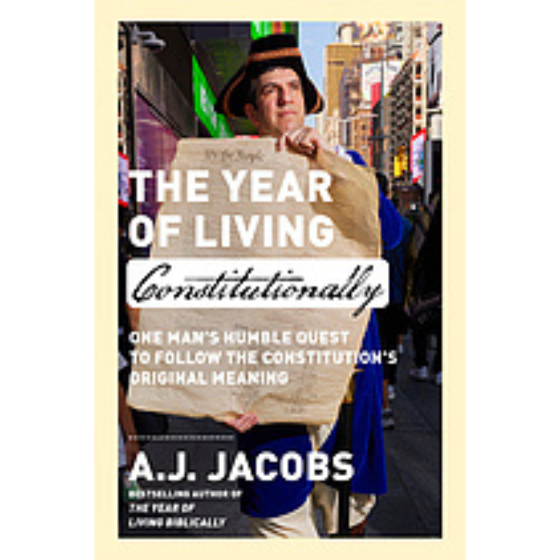 Book Cover- The Year of Living Constitutionally: One Man's Humble Quest to Follow the Constitution's Original Meaning