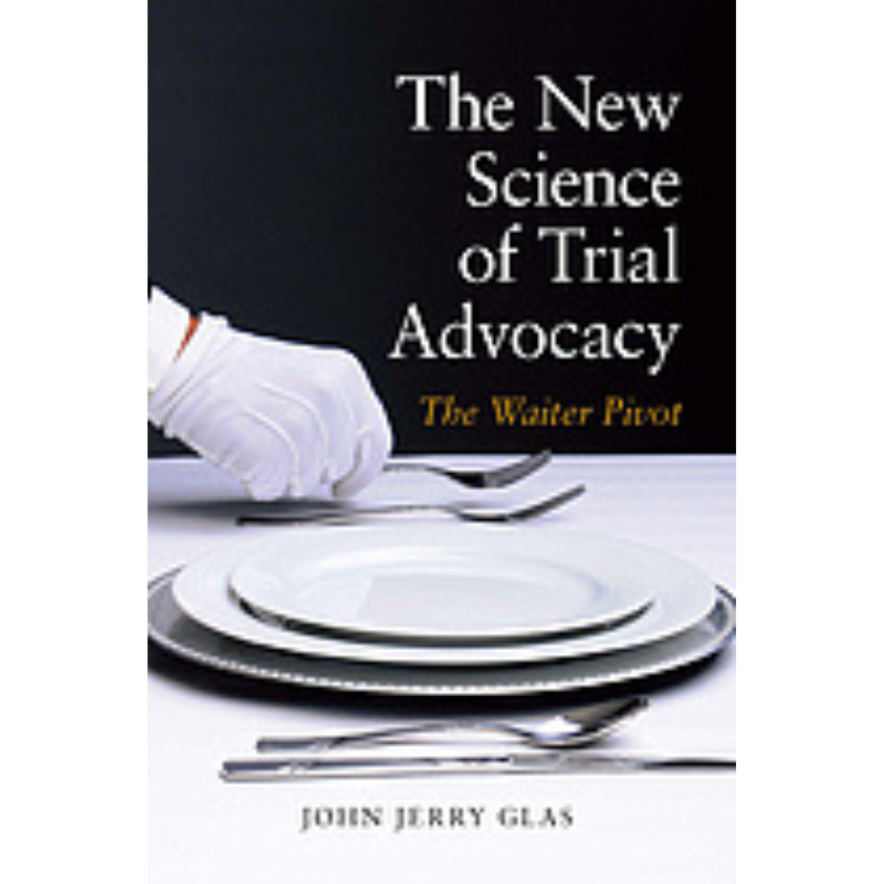 Cover Art The New Science of Trial Advocacy: The Waiter Pivot