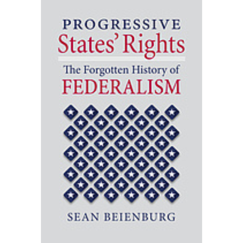 Cover Art Progressive States' Rights: The Forgotten History of Federalism