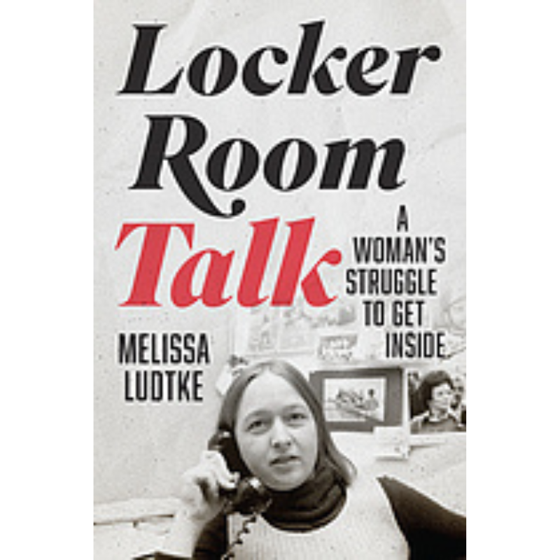 Cover Art Locker Room Talk: A Woman's Struggle to Ge Inside