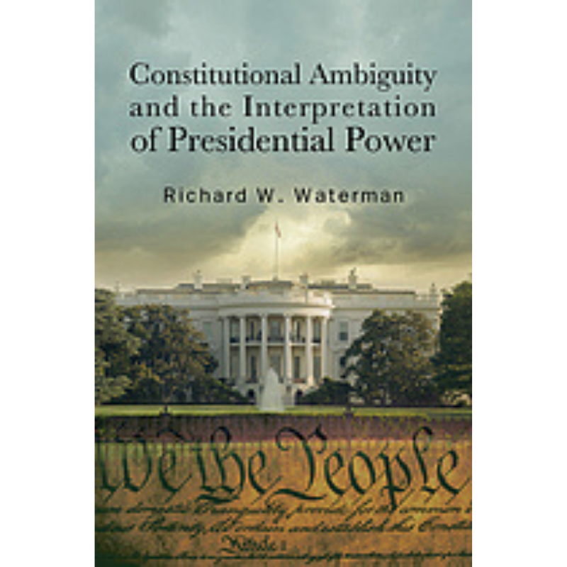 Cover Art Constitutional Ambiguity and the Interpretation of Presidential Power