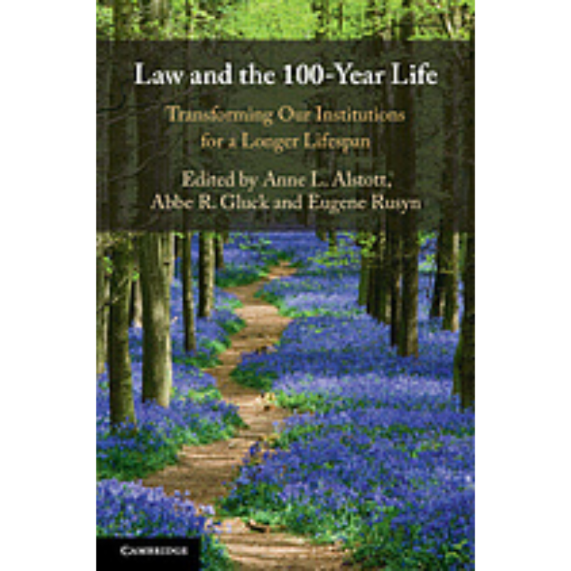 Book Cover- Law and the 100- Year Life: Transforming Our Institutions for a Longer Lifespan.