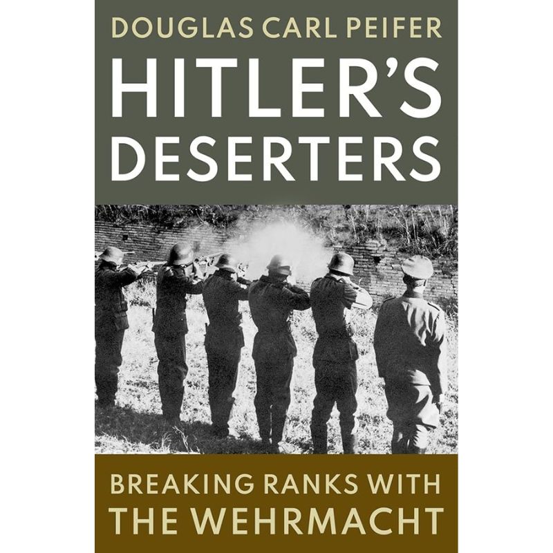Cover Art Hitler's Deserters: Breaking Ranks with the Wehrmacht