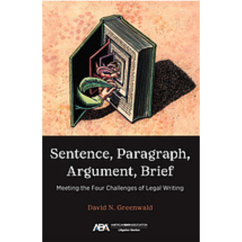 Cover Art Sentence, Paragraph, Argument, Brief: Meeting the Four Challenges of Legal Writing